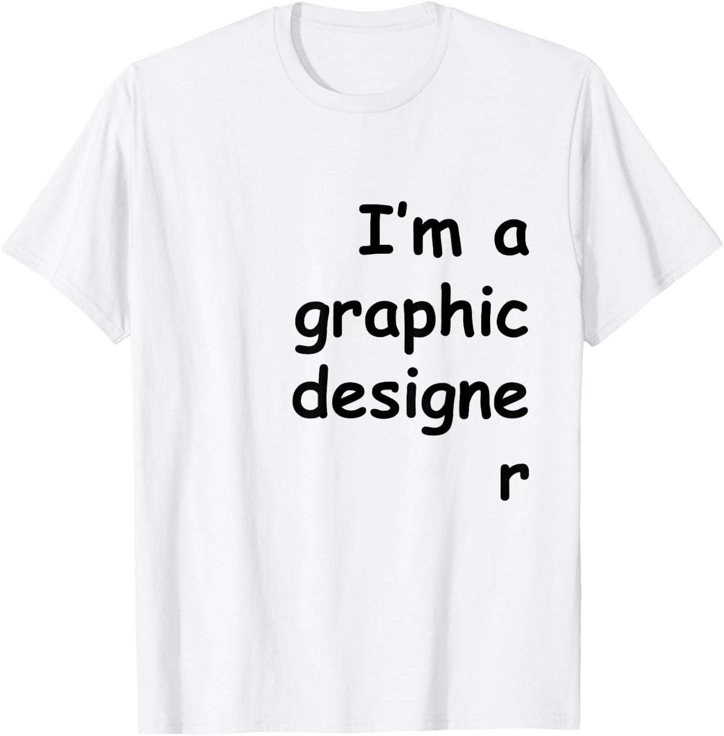 I'm a graphic designer Comic Sans shirt T-Shirt - T-Shirt | White