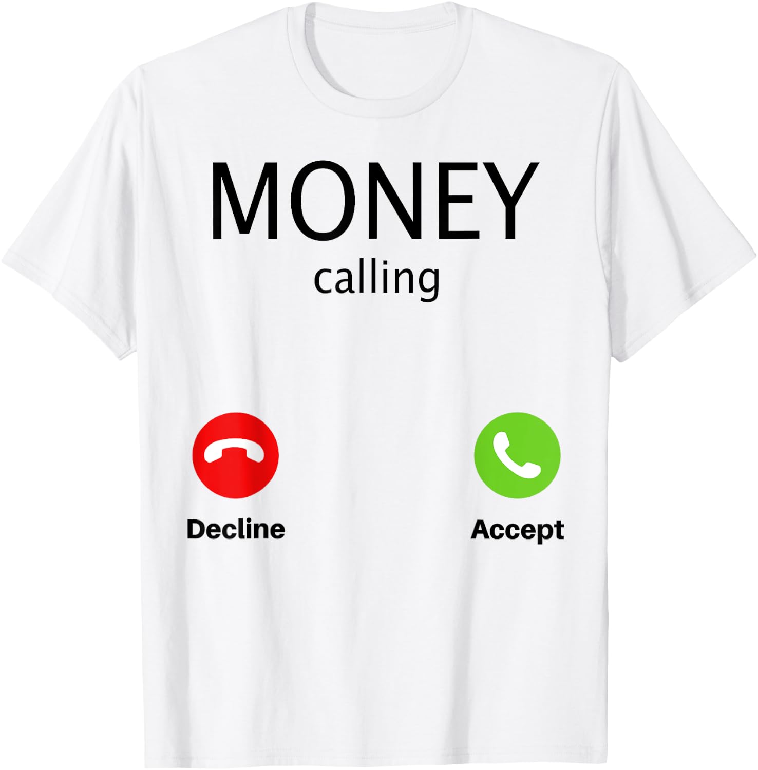 Money Calling Decline Accept T-Shirt - T-Shirt | White