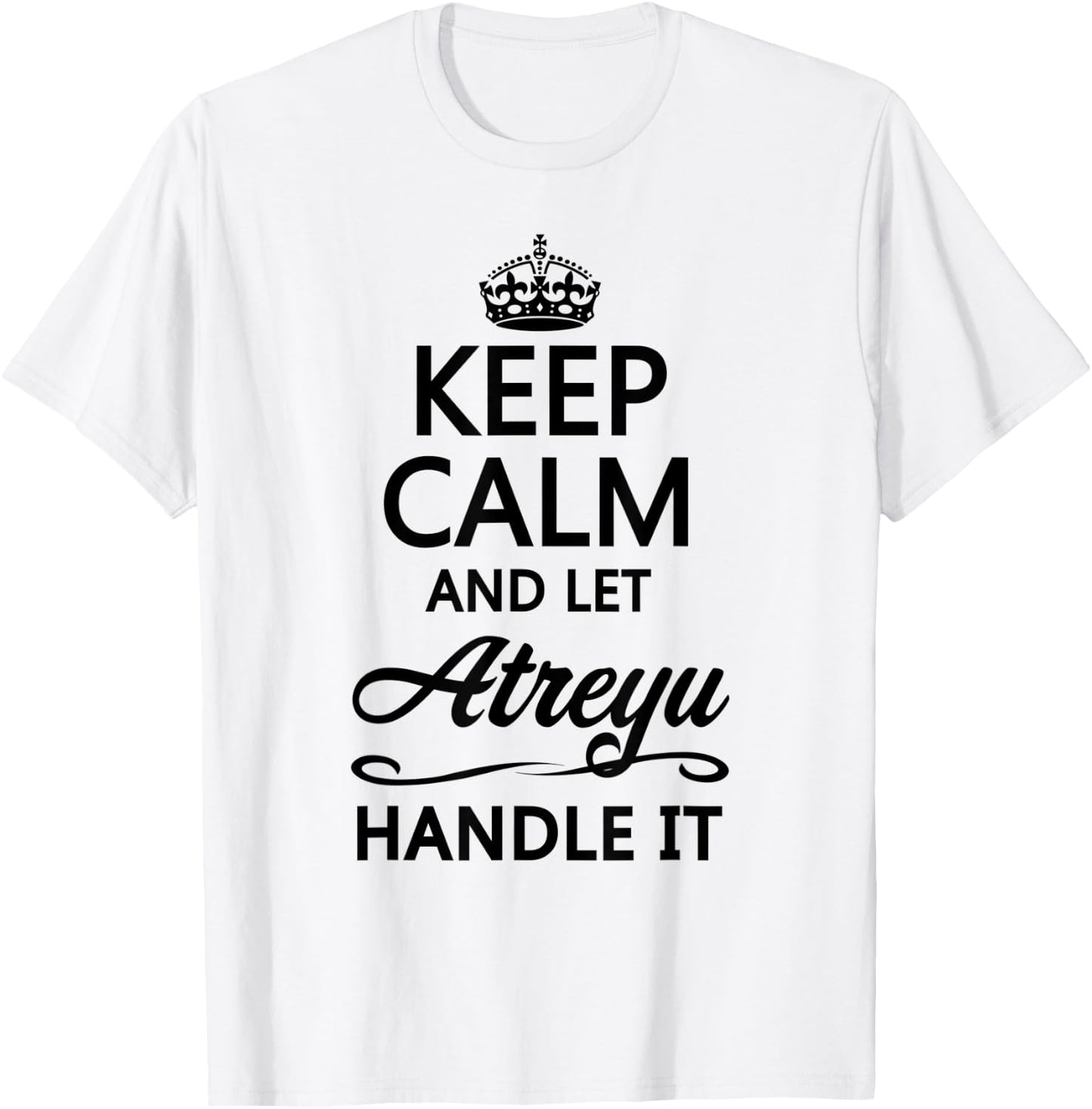 KEEP CALM and let ATREYU Handle It | Funny Name Gift T-Shirt - T-Shirt | White