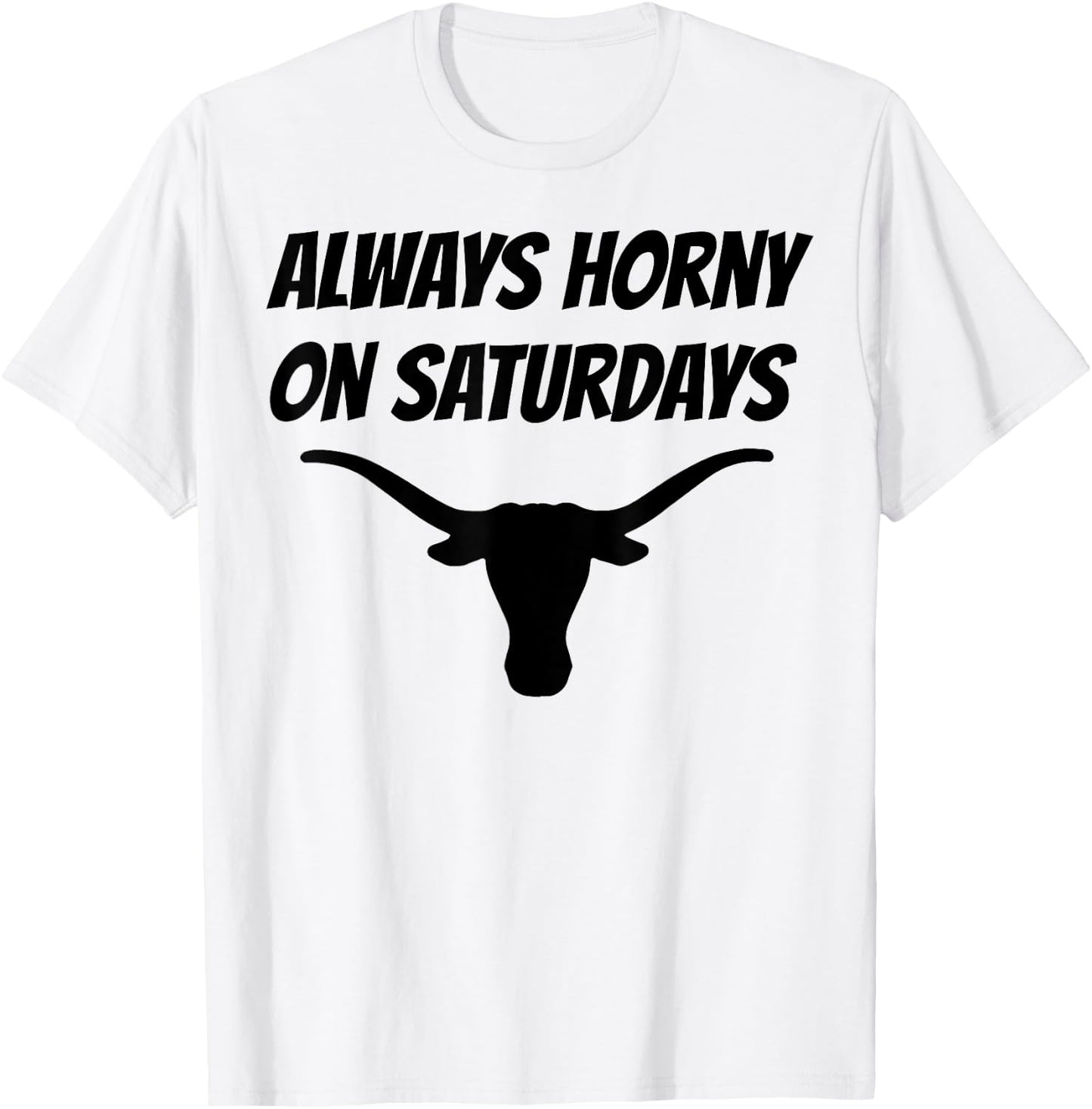 Always Horny On Saturdays T-Shirt - T-Shirt | White