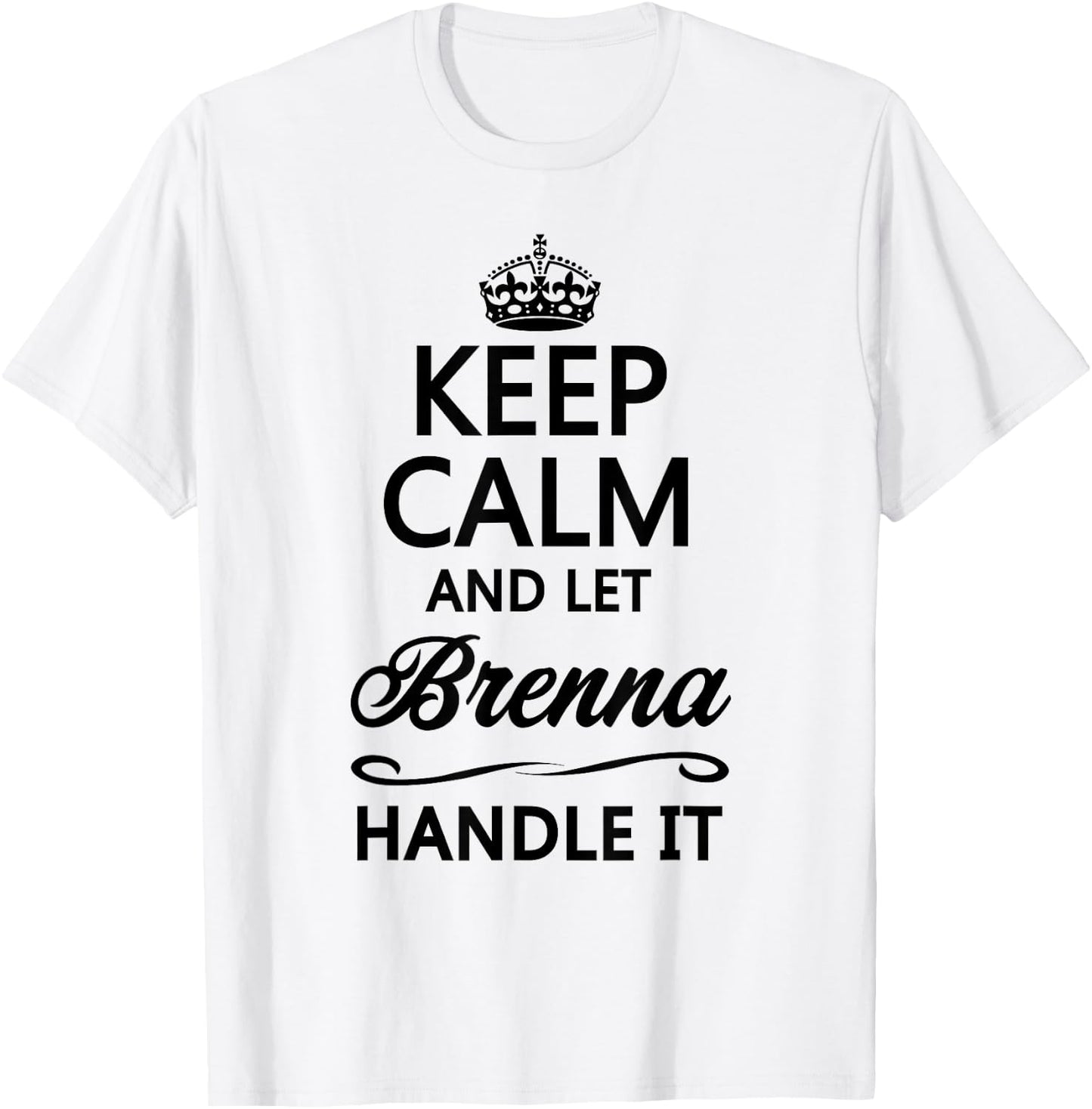 KEEP CALM and let BRENNA Handle It | Funny Name Gift T-Shirt - T-Shirt | White