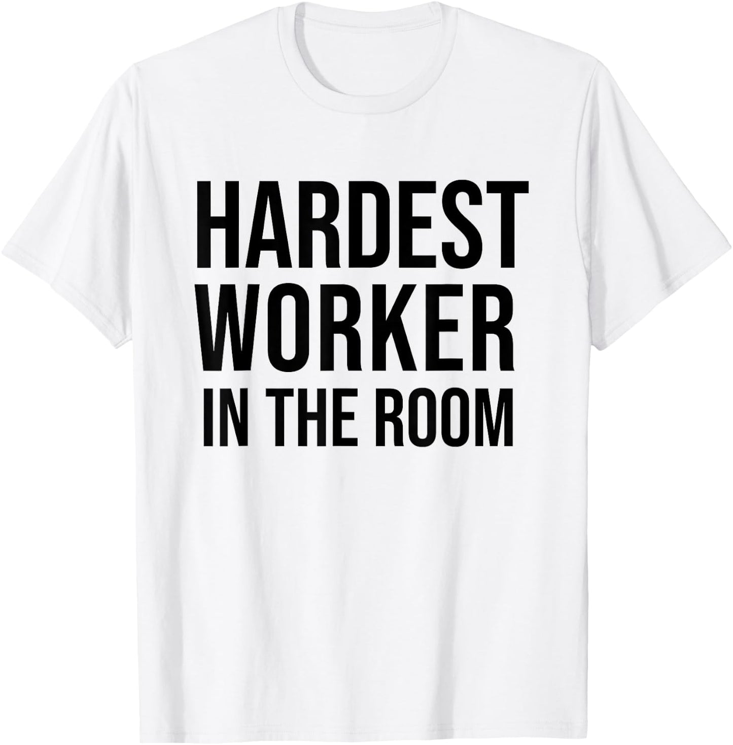Hardest Worker in the Room T Shirt,Workout Motivation Shirts T-Shirt - T-Shirt | White