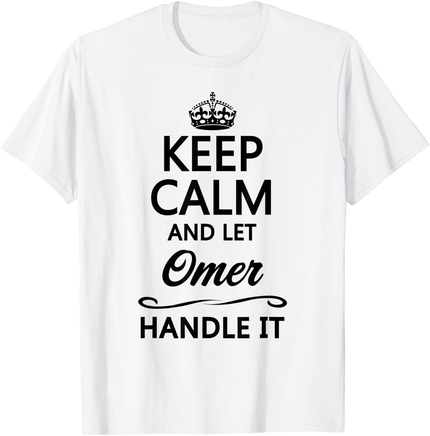 KEEP CALM and let OMER Handle It | Funny Name Gift T-Shirt - T-Shirt | White