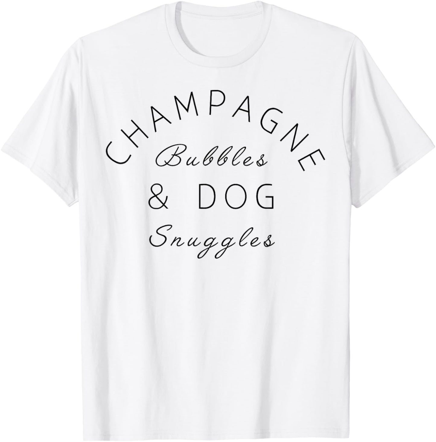 Champagne Bubbles & Dog Snuggles Best Things T-Shirt - T-Shirt | White