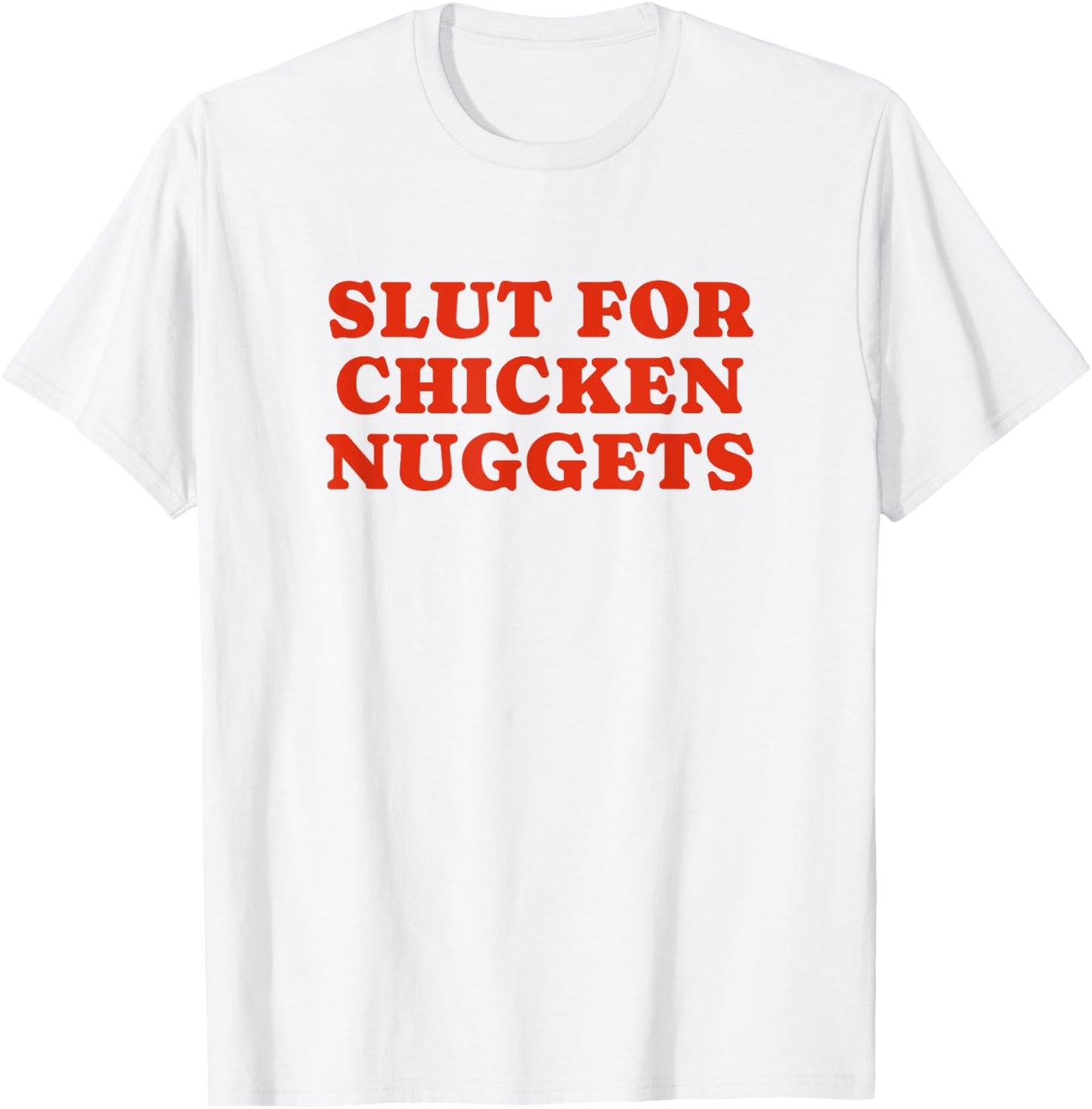 Slut For Chicken Nuggets - Funny Gag Gift T-Shirt - T-Shirt | White