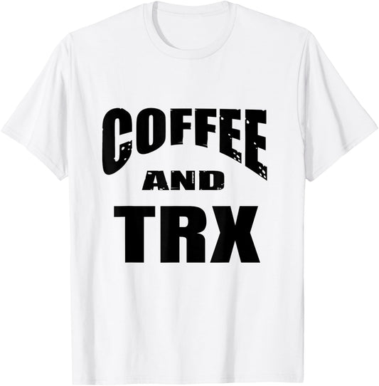 Funny TRX Design for TRX Beginners / 'Coffee And TRX!' T-Shirt - T-Shirt | White