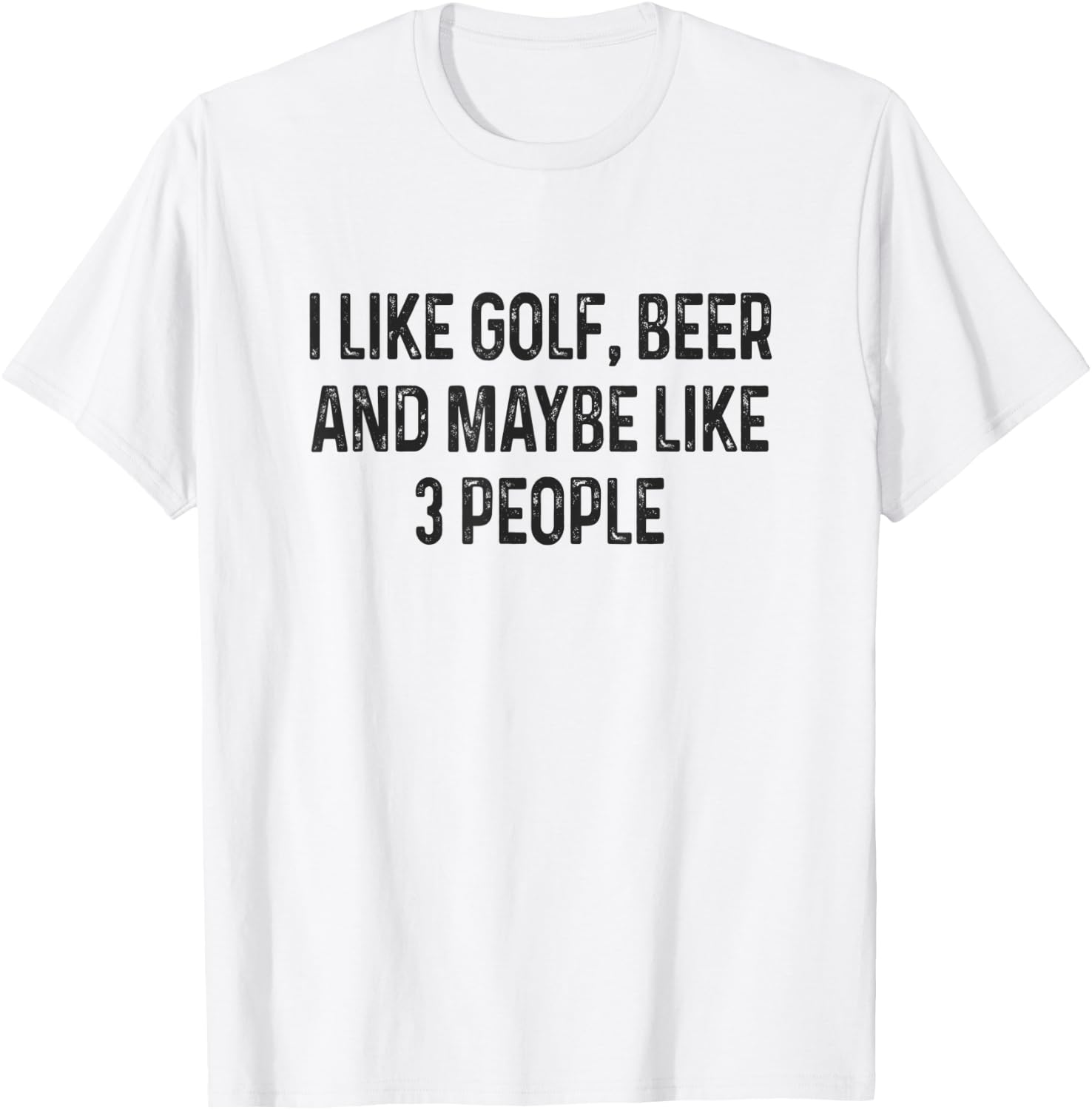 I Like Golfing, Beer and Maybe Like 3 People Funny Golfing T-Shirt - T-Shirt | White