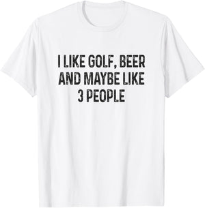I Like Golfing, Beer and Maybe Like 3 People Funny Golfing T-Shirt - T-Shirt | White