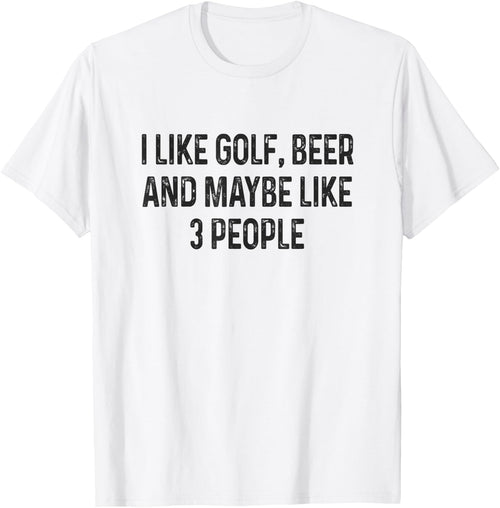 I Like Golfing, Beer and Maybe Like 3 People Funny Golfing