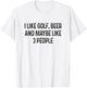 I Like Golfing, Beer and Maybe Like 3 People Funny Golfing T-Shirt - T-Shirt | White