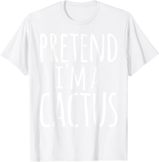 Funny Lazy Easy Halloween PRETEND I'M A CACTUS Costume T-Shirt - T-Shirt | White