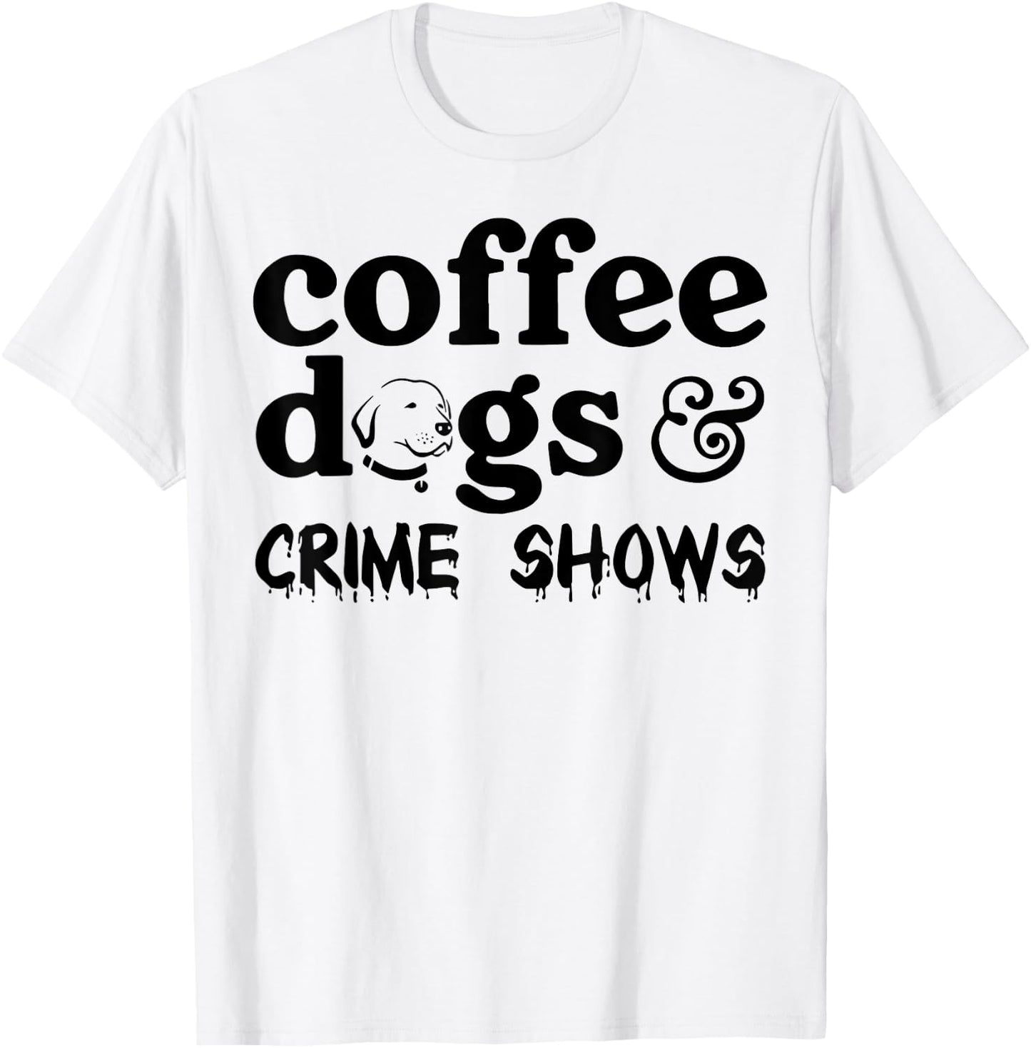 Coffee Dogs Crime Shows T-Shirt - T-Shirt | White