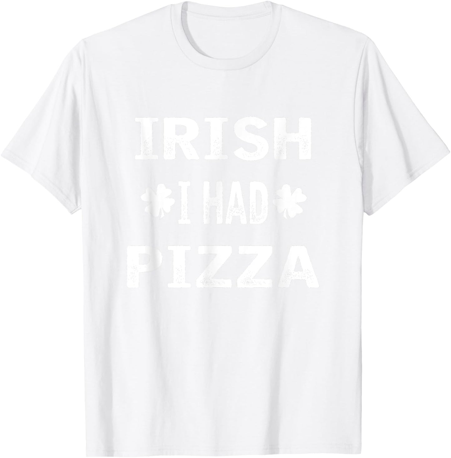 Irish I had Pizza Funny St. Patricks Day T-Shirt - T-Shirt | White