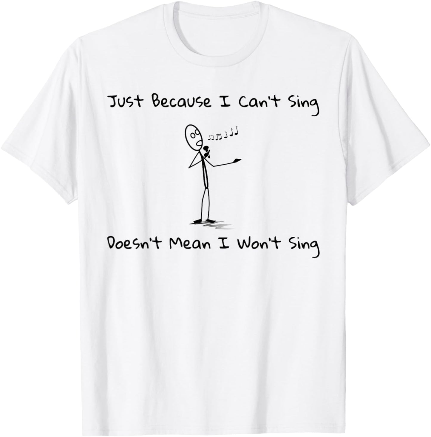 Just Because I Can't Sing Doesn't Mean I Won't Sing Karaoke T-Shirt - T-Shirt | White