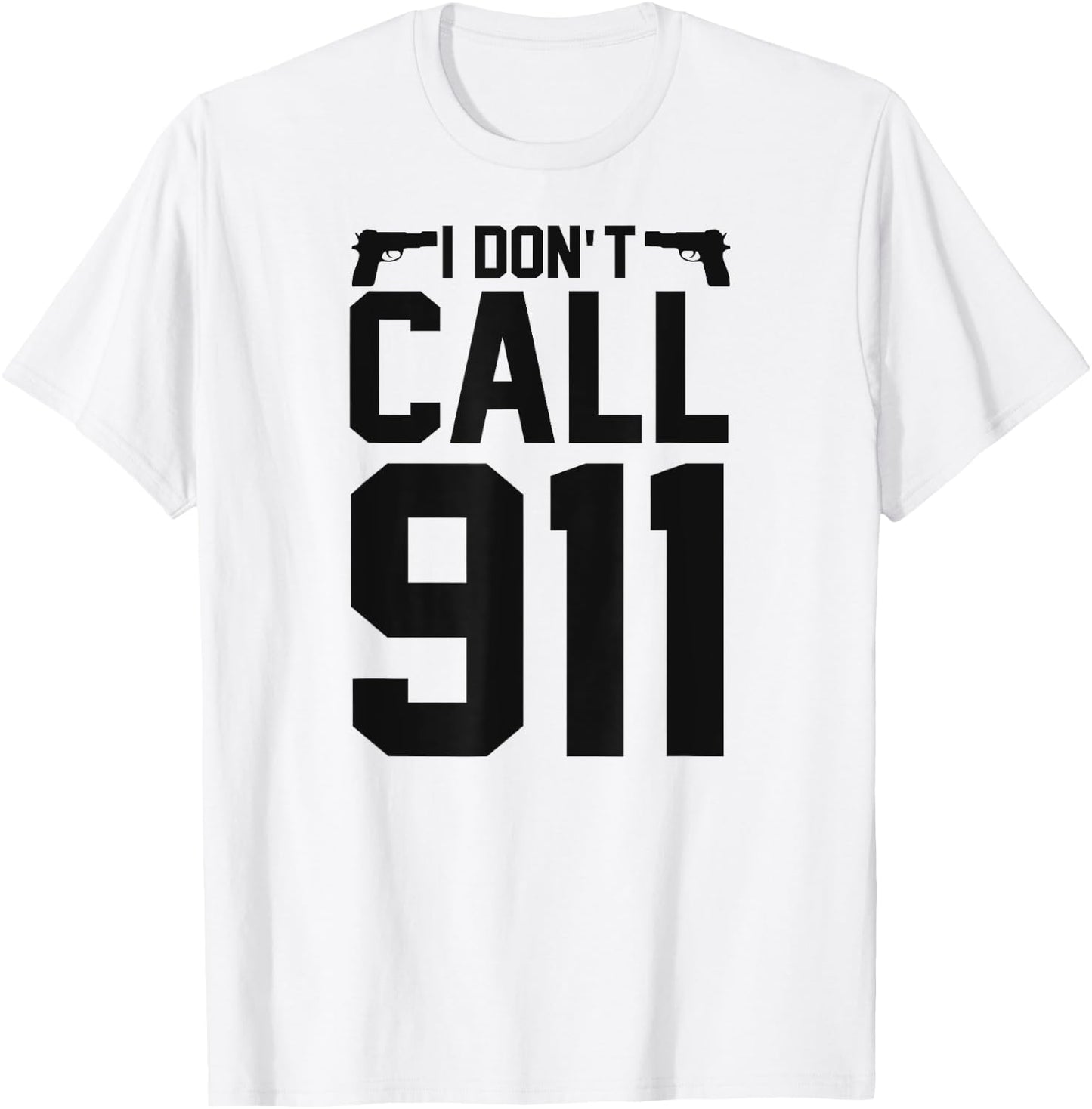 I Don't Call 911 T-Shirt - T-Shirt | White