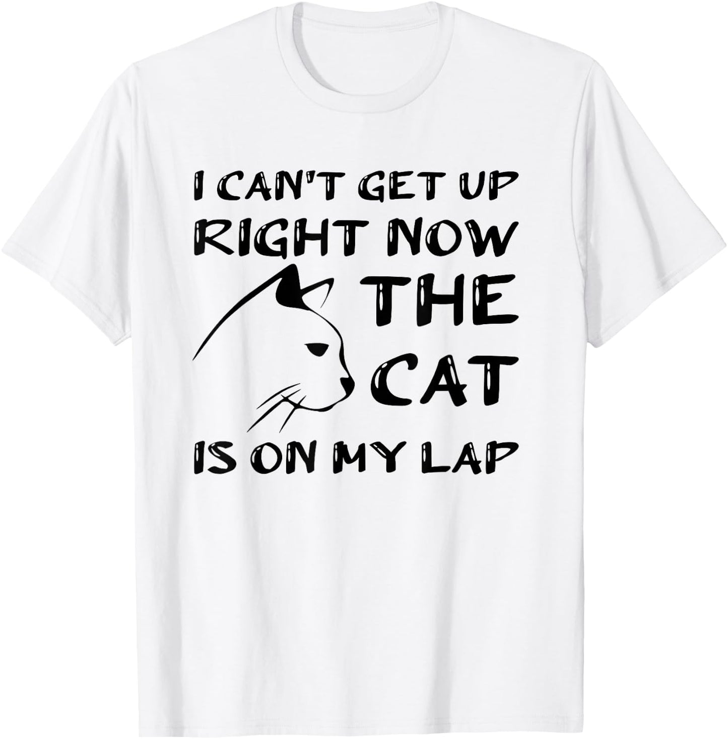 I Can’t Get Up Right Now the Cat is on My Lap, Cat Lover T-Shirt - T-Shirt | White