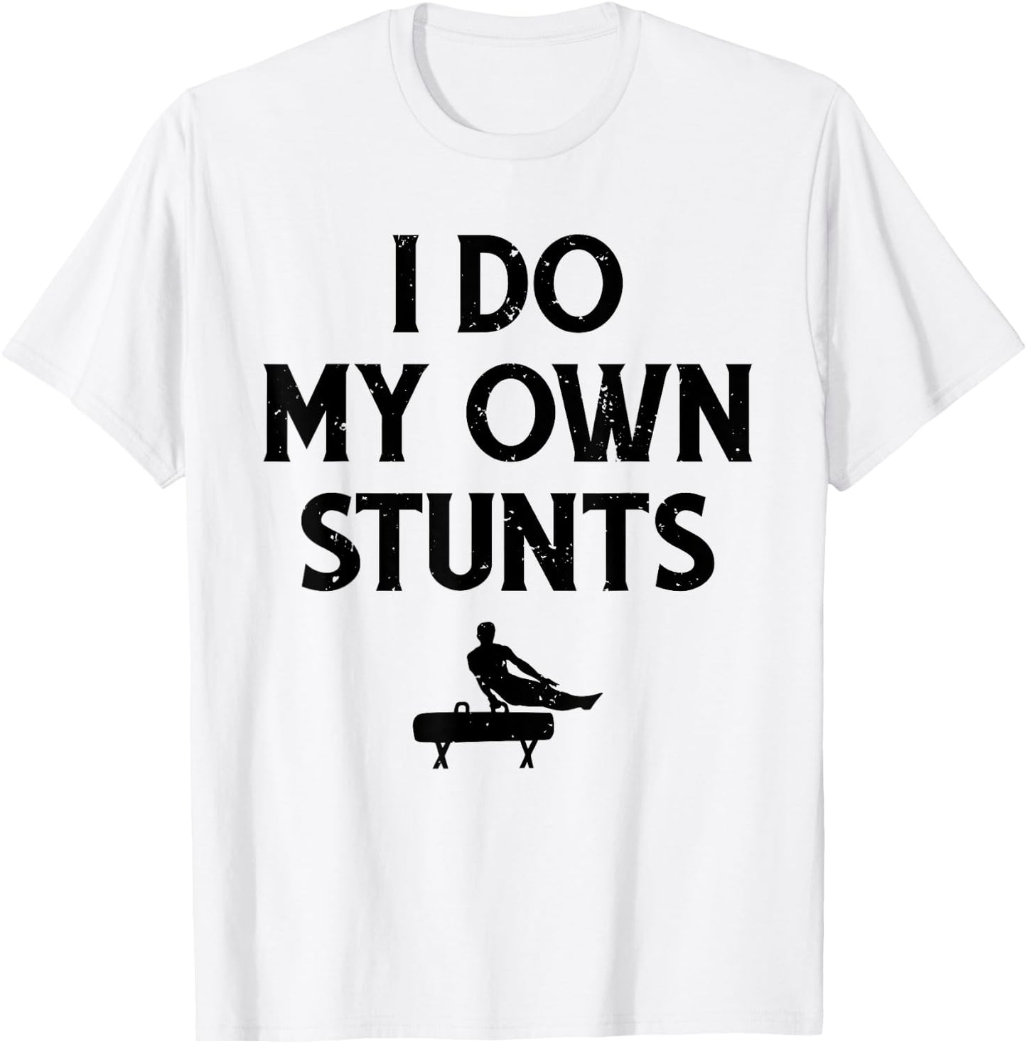 Gymnast Do My Own Stunts Pommel Horse Gymnastics T-Shirt - T-Shirt | White