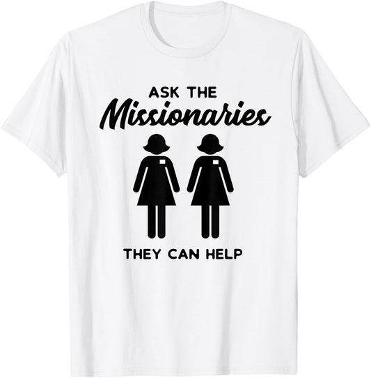 LDS Mormon Sister Missionary Ask the Missionaries Shirt T-Shirt - T-Shirt | White