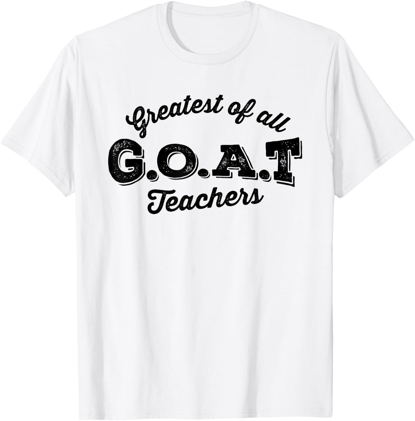 Greatest Of All Teachers G.O.A.T Funny Teacher School T-Shirt - T-Shirt | White