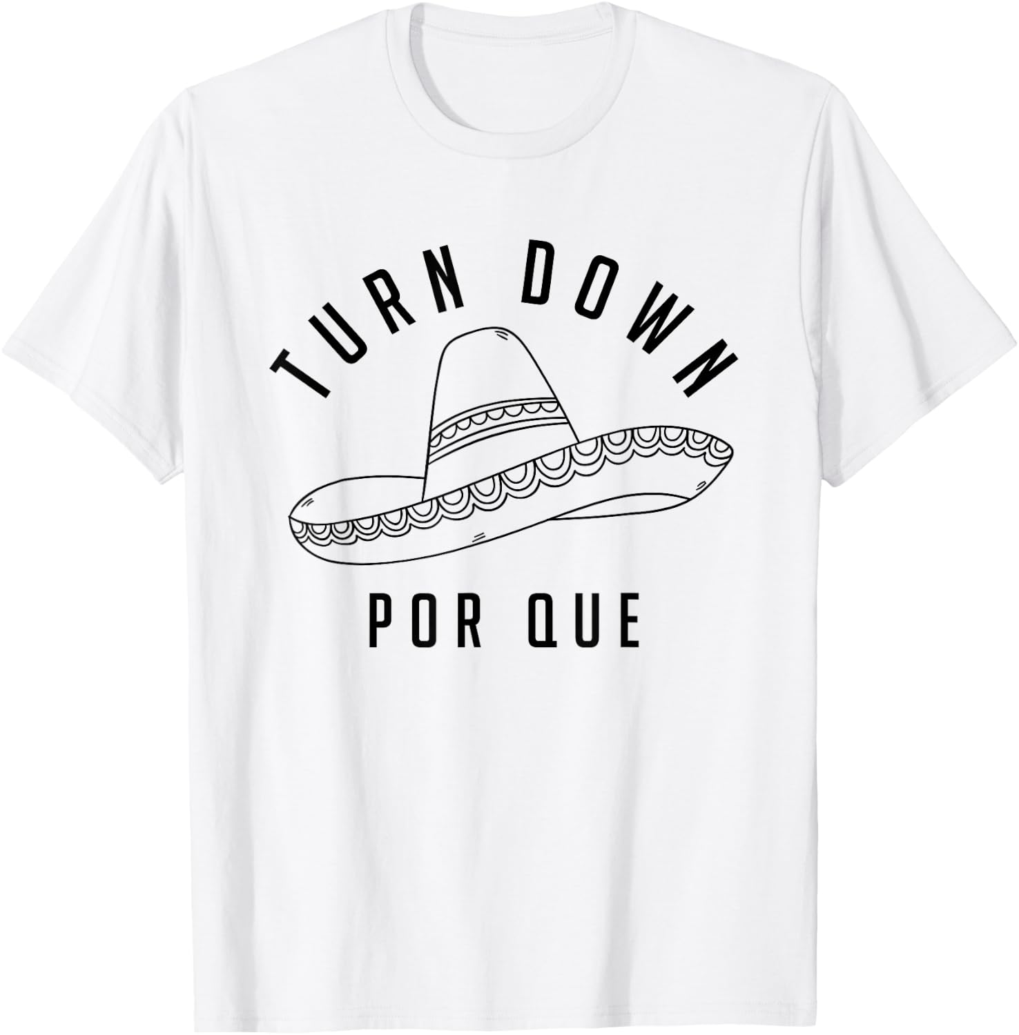Turn Down Por Que Shirt Cinco De Mayo Party Gift T-Shirt - T-Shirt | White