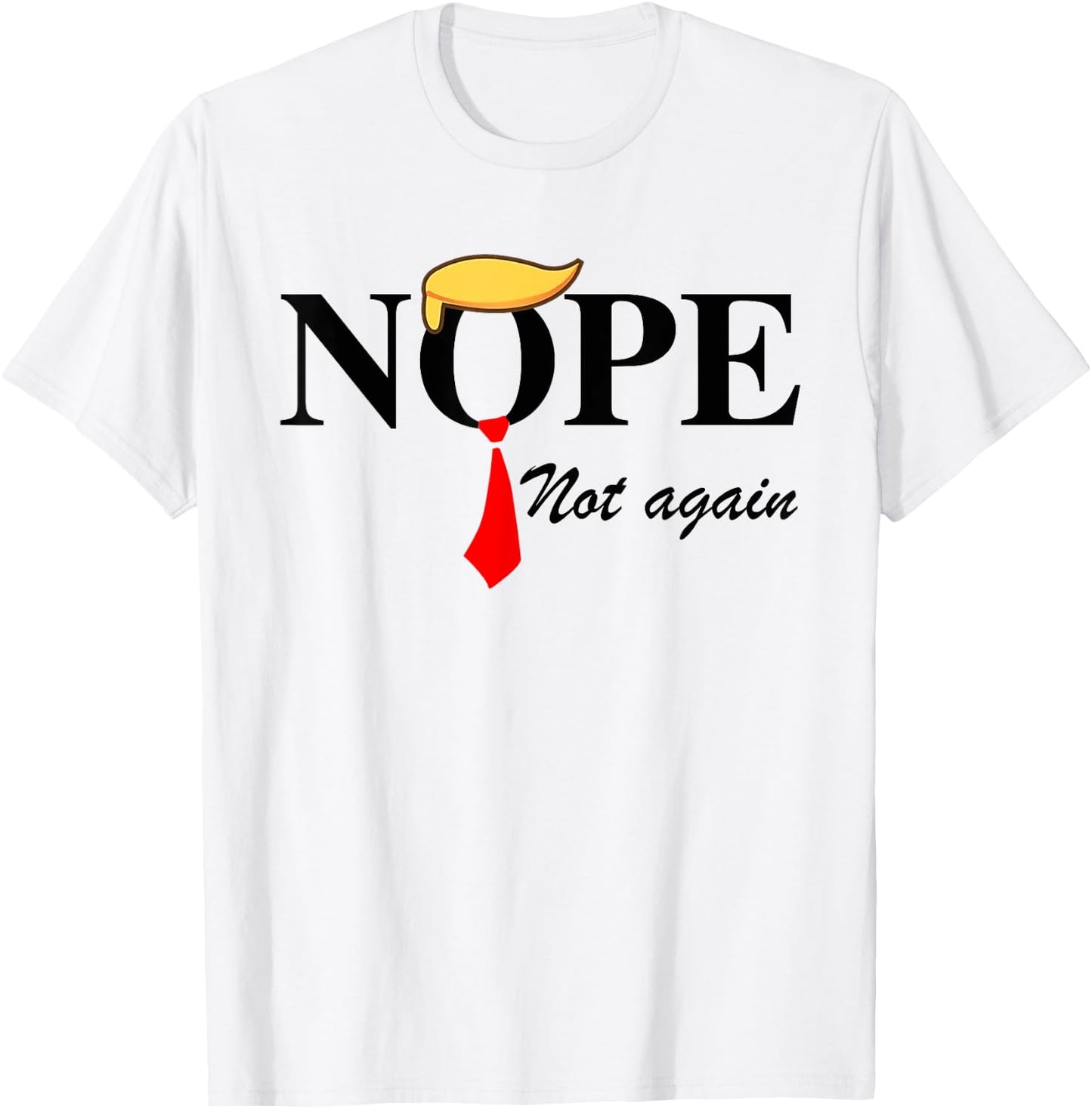 Nope Not Again Funny Trump Apparel Nope Not Again Trump T-Shirt - T-Shirt | White