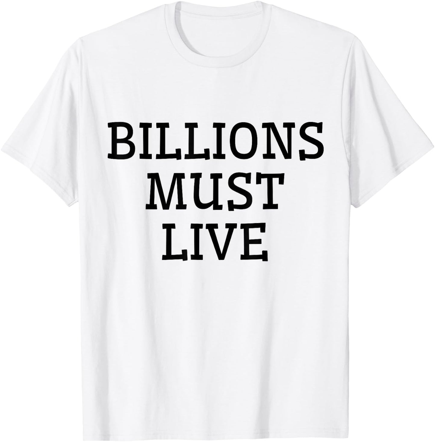 Billions Must Live T-Shirt - T-Shirt | White