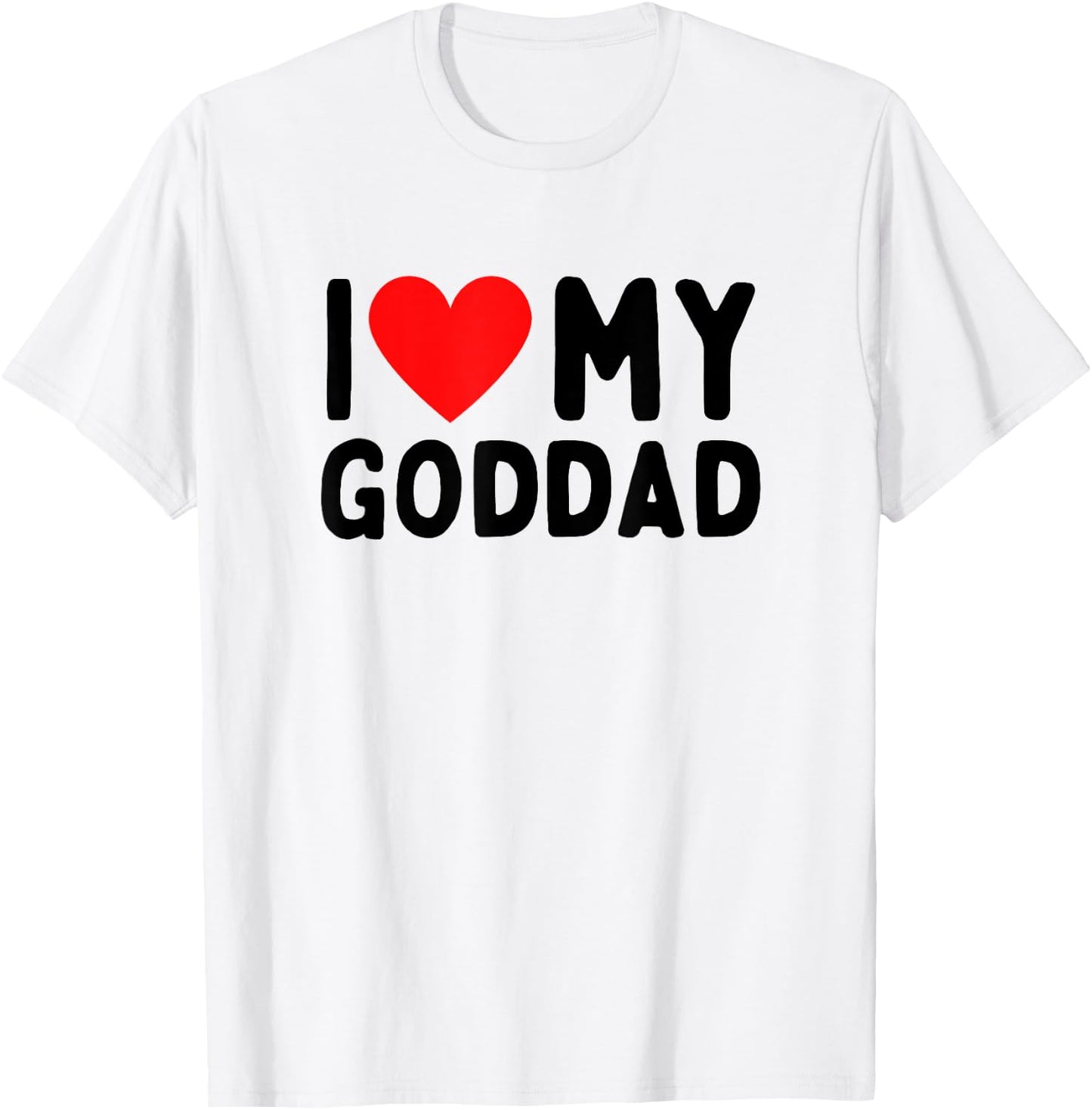 I Love My Goddad T-Shirt - T-Shirt | White