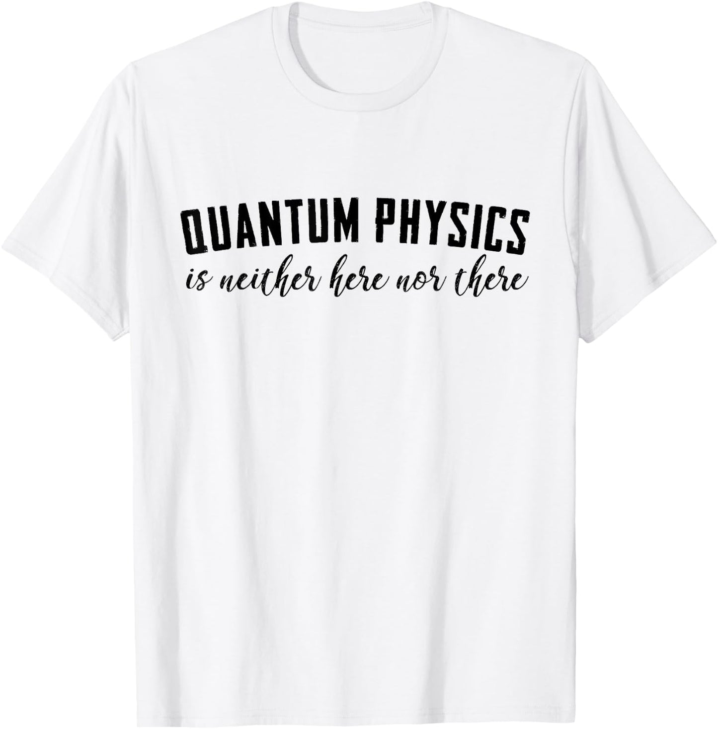 Funny Quantum Physics t shirt T-Shirt - T-Shirt | White