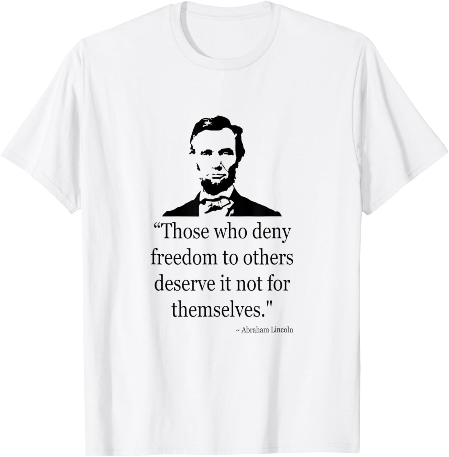 Abraham Lincoln Quote Those Who Deny Freedom T-Shirt - T-Shirt | White