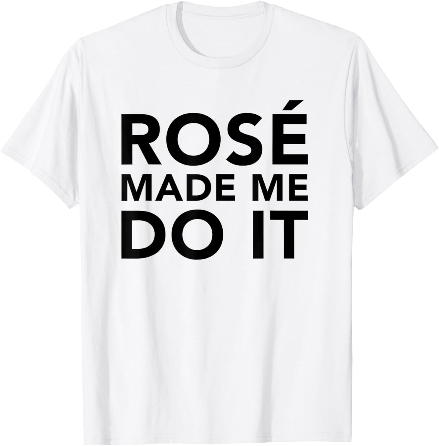 Funny Rose Wine Shirt Rose Made Me Do It T-Shirt - T-Shirt | White