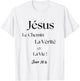 Jesus The Way, Truth And Life T-Shirt - T-Shirt | White