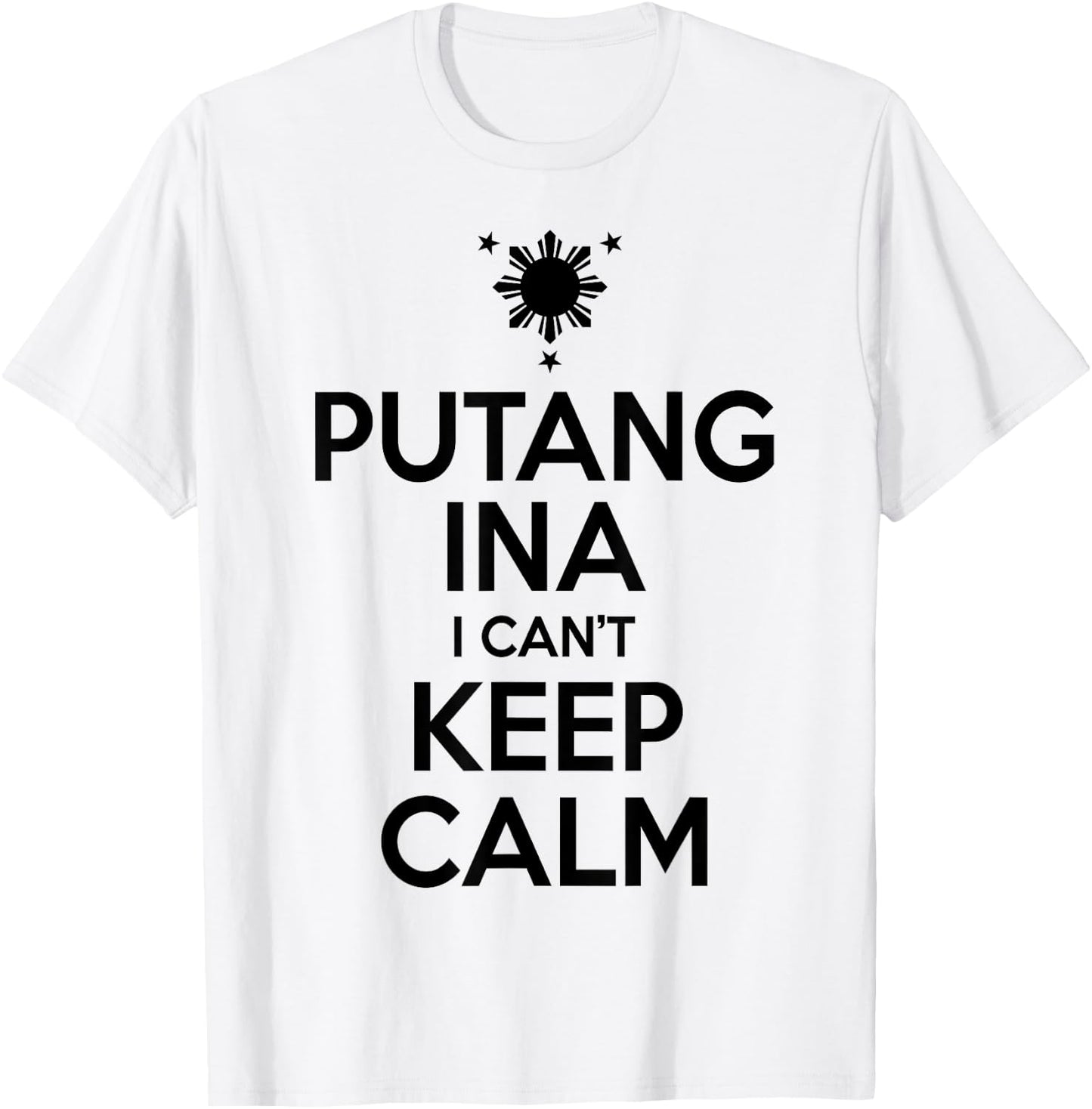 Funny Filipino - Putang Ina I Can't Keep Calm T-Shirt - T-Shirt | White