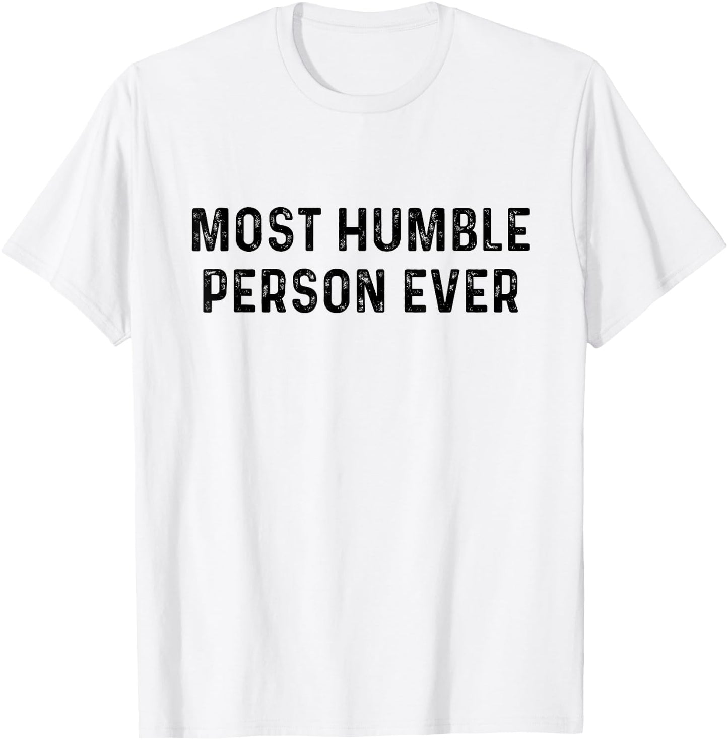 Most Humble Person Ever | Sarcastic Pun Shirt T-Shirt - T-Shirt | White