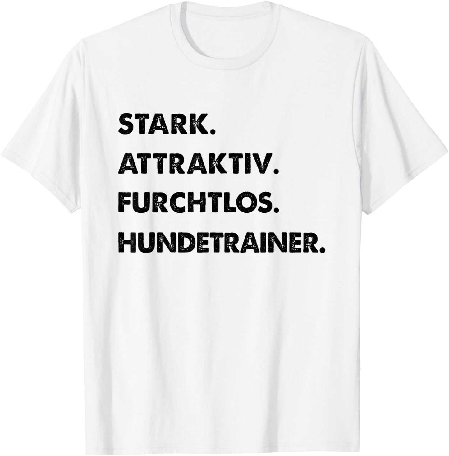 Spruch Stark Attraktiv Furchtlos Lustiges Hundetrainer T-Shirt - T-Shirt | White