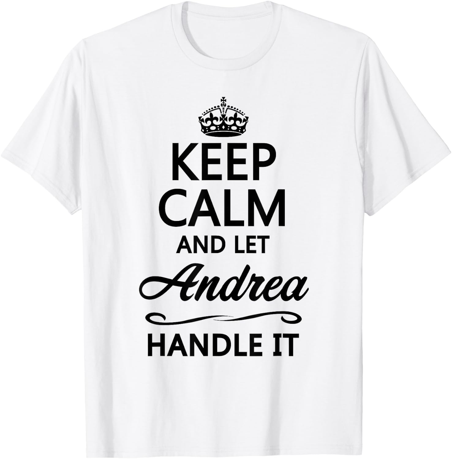 KEEP CALM and let ANDREA Handle It | Funny Name Gift T-Shirt - T-Shirt | White