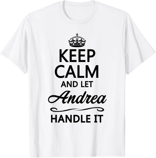 KEEP CALM and let ANDREA Handle It | Funny Name Gift T-Shirt - T-Shirt | White