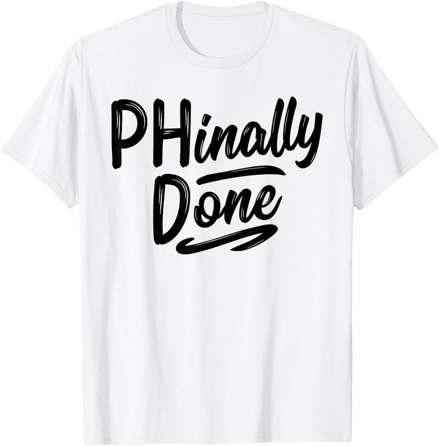 Phinally Done Shirt Phd Doctorate Graduations Doctoral T-Shirt - T-Shirt | White