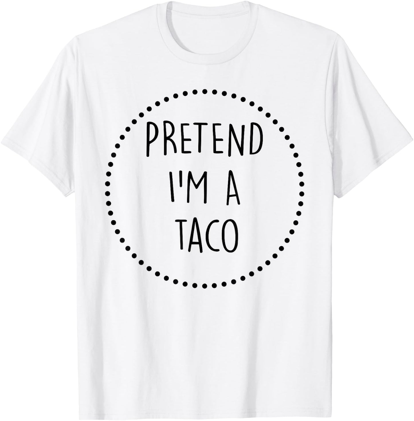 Pretend Im a Taco Halloween Costume T-Shirt - T-Shirt | White