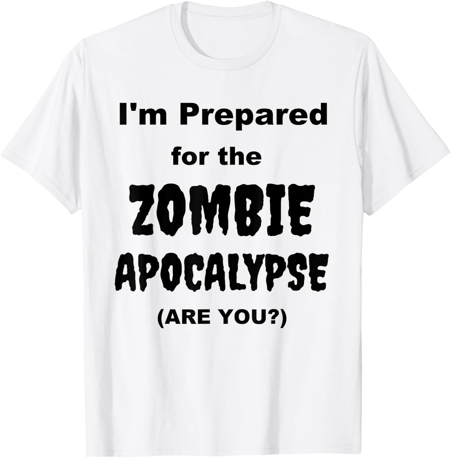 I'm Prepared for the Zombie Apocalypse Halloween Costume T-Shirt - T-Shirt | White