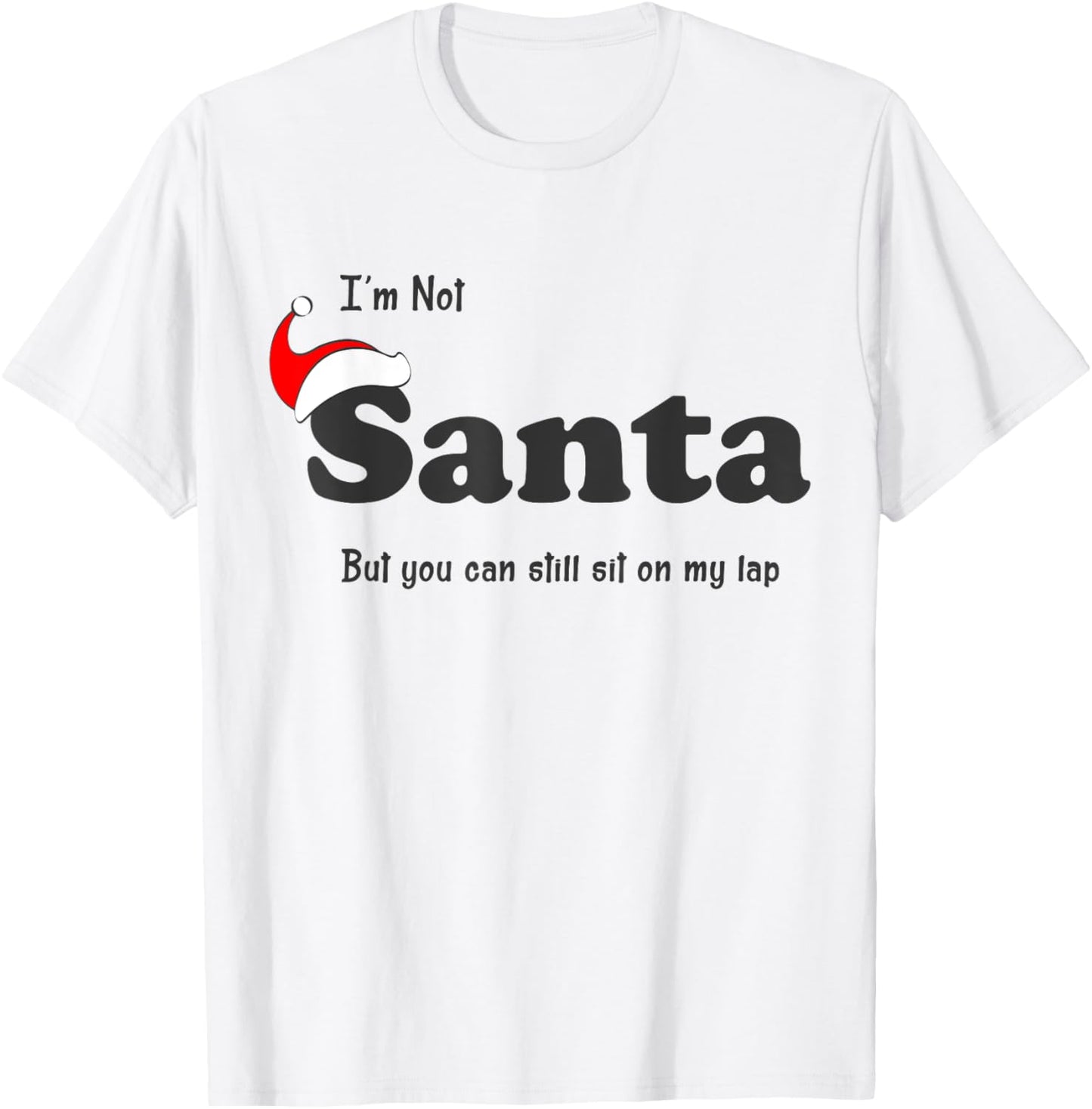 I'm Not Santa But You Can Still Sit On My Lap Funny Xmas T-Shirt - T-Shirt | White