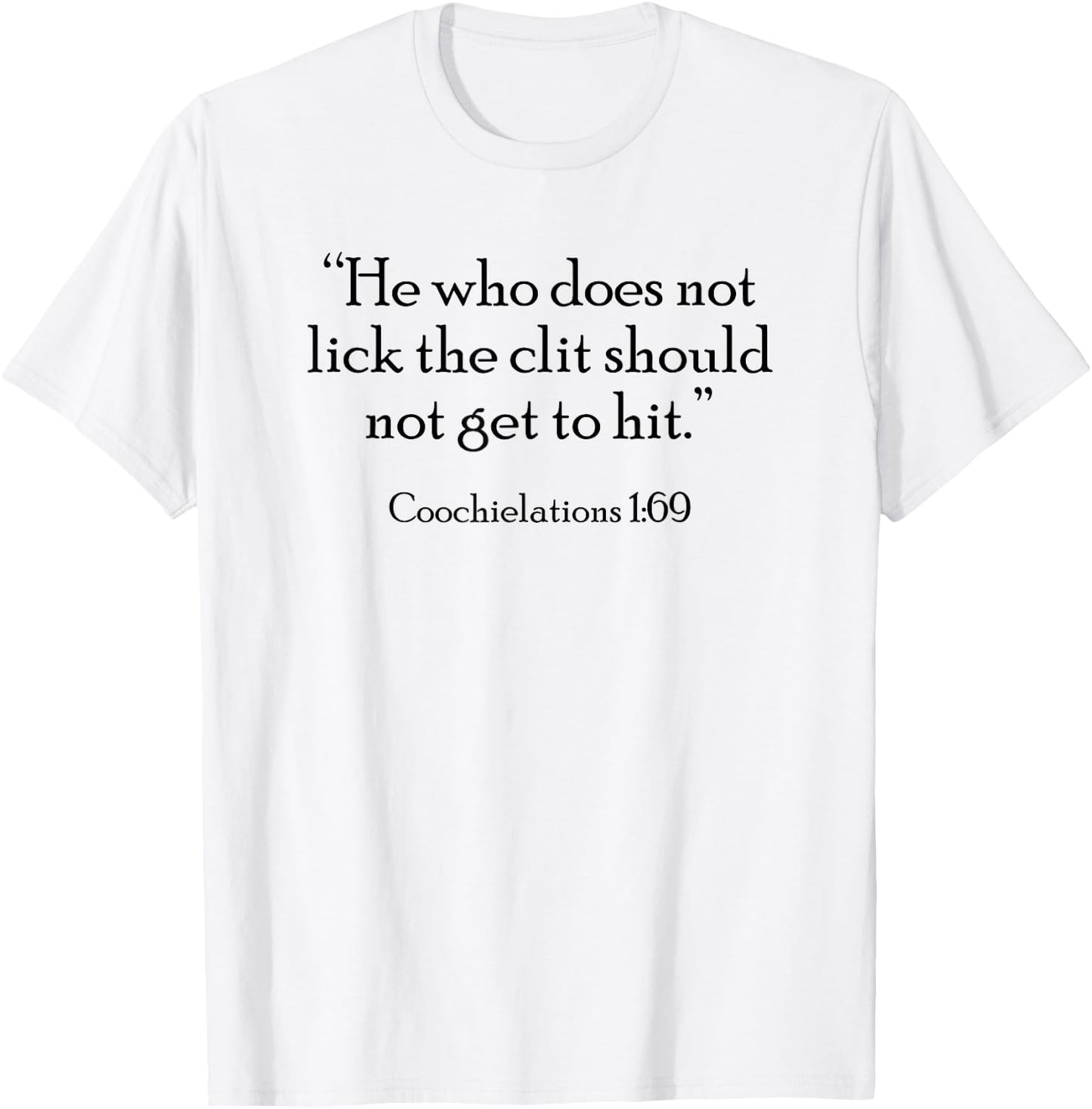 He who does not lick the clit should not get to hit T-Shirt - T-Shirt | White