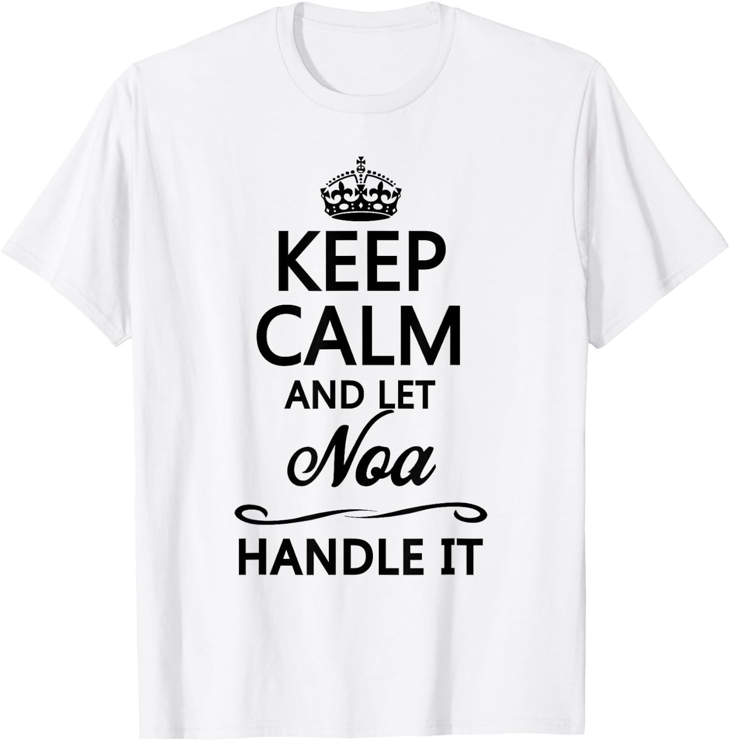 KEEP CALM and let NOA Handle It | Funny Name Gift T-Shirt - T-Shirt | White