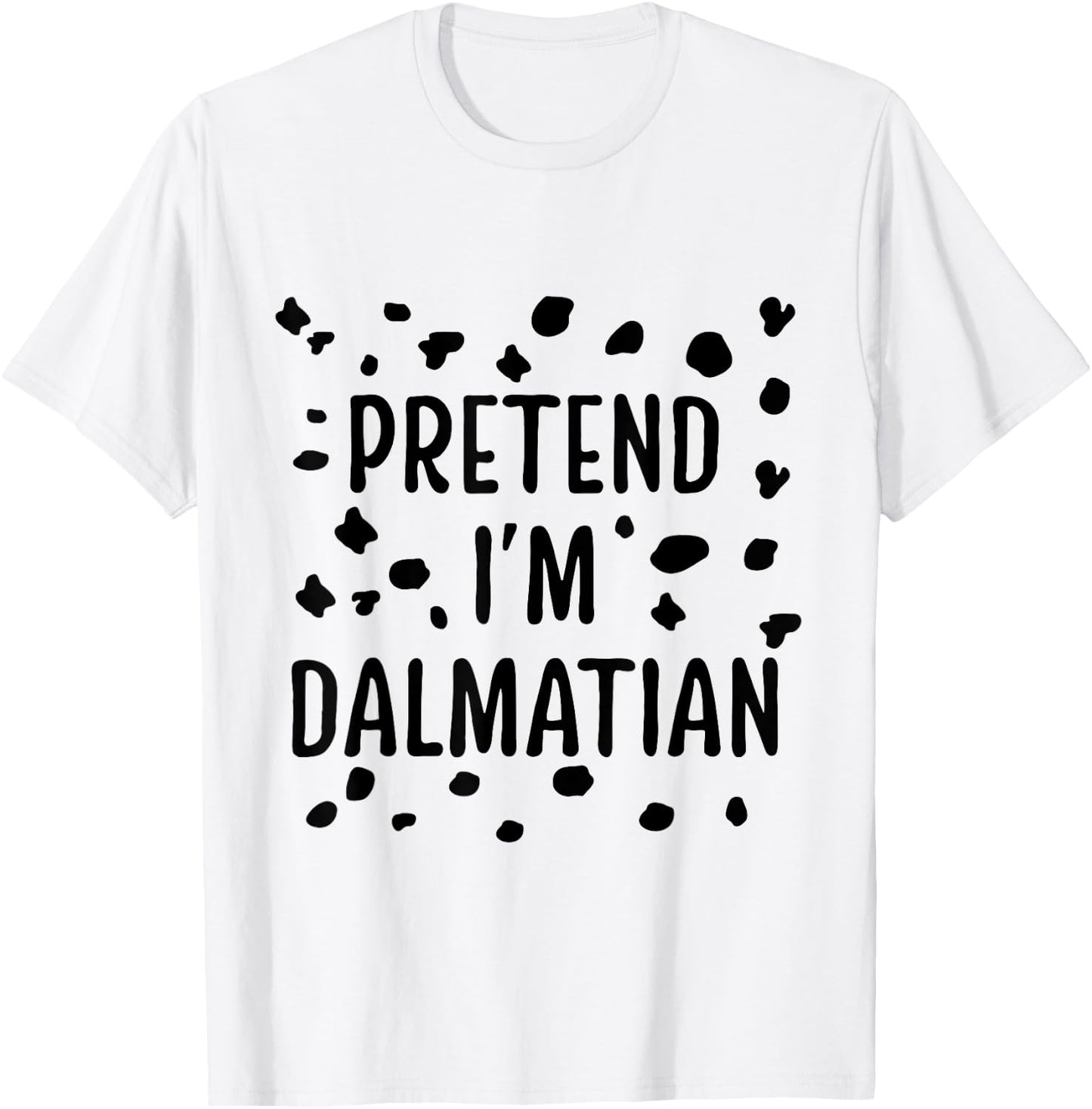 Pretend I'M Dalmatian Dalmatian Costume Spots Puppy Print T-Shirt - T-Shirt | White