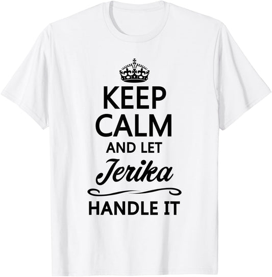 KEEP CALM and let JERIKA Handle It | Funny Name Gift T-Shirt - T-Shirt | White