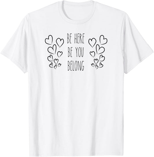 Rae inspired Dunn be here be you belong T-Shirt - T-Shirt | White
