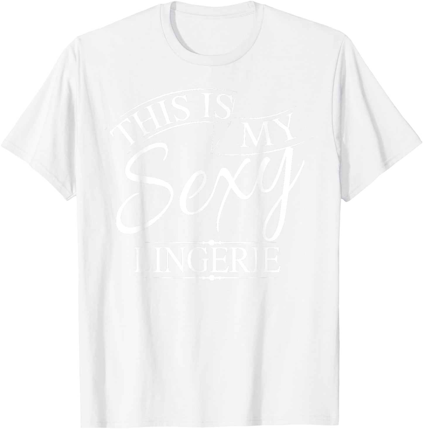 This Is My Sexy Lingerie Shirt | Women's Underwear Gift T-Shirt - T-Shirt | White