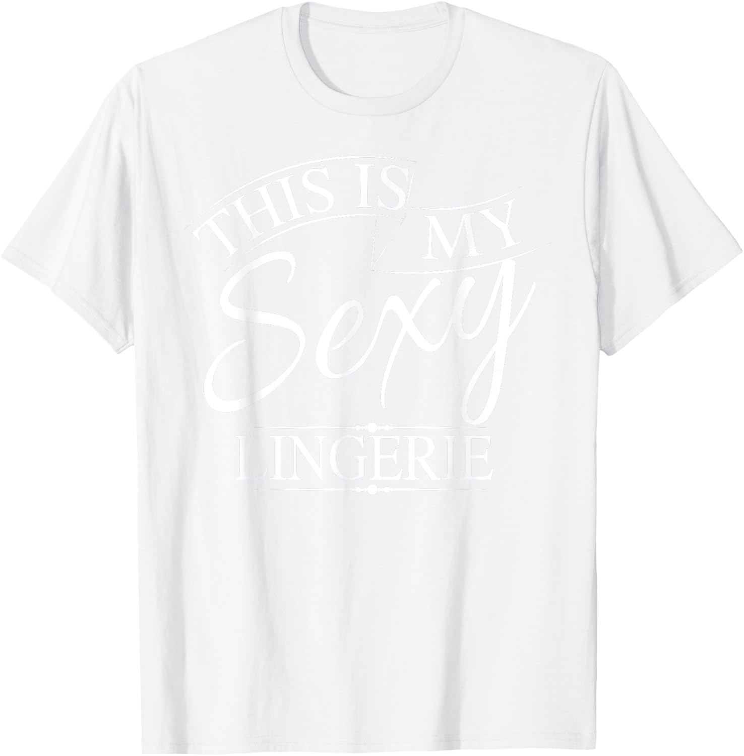 This Is My Sexy Lingerie Shirt | Women's Underwear Gift T-Shirt - T-Shirt | White