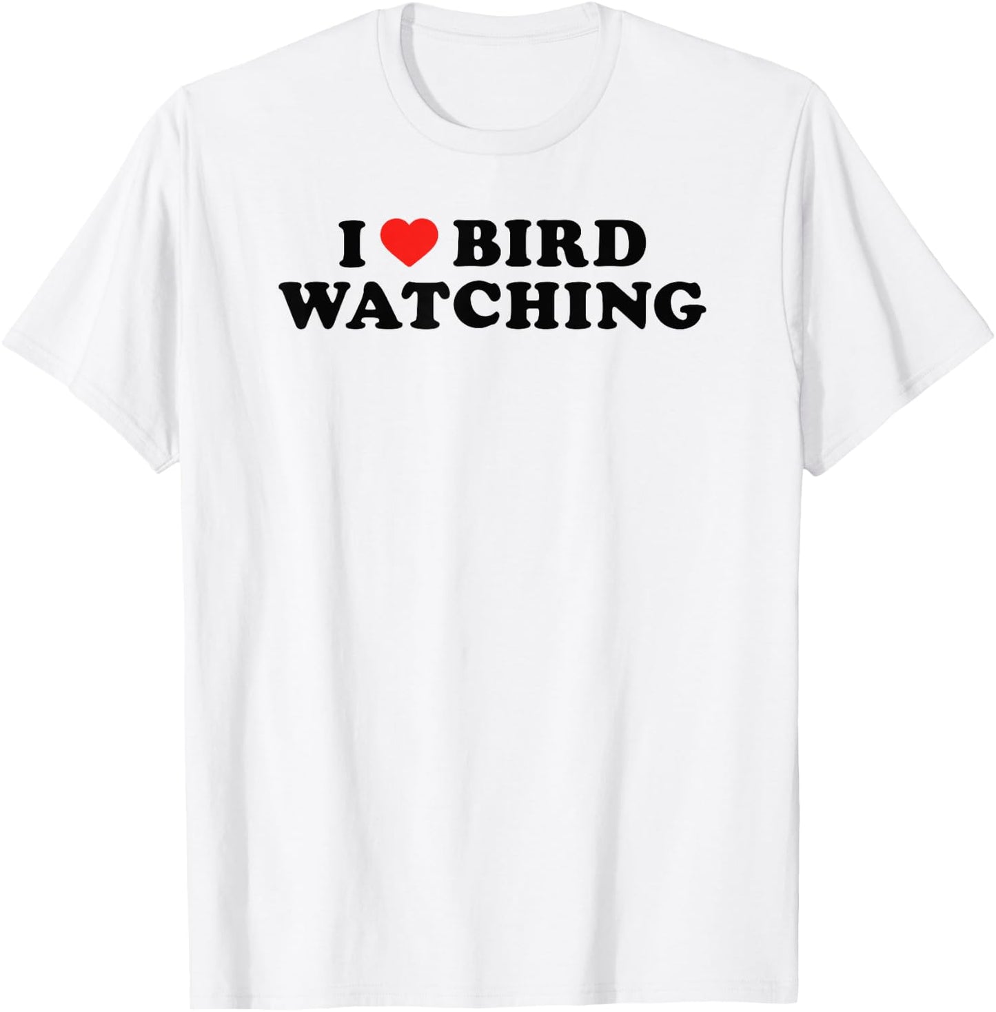 I Love Bird Watching I Heart Bird Watching Lover Watcher T-Shirt - T-Shirt | White