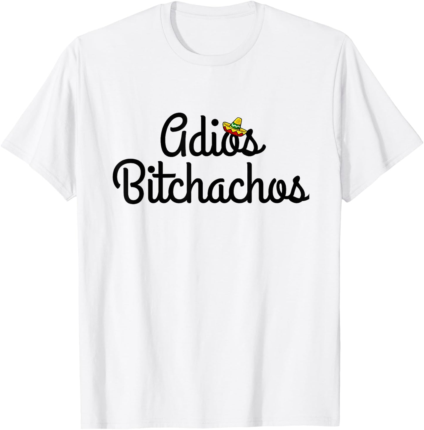 Adios Bitchacho Funny Gift T-Shirt - T-Shirt | White