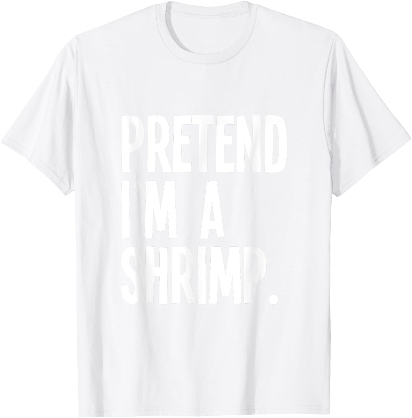Pretend I'm A Shrimp Funny Halloween Party Costume T-Shirt - T-Shirt | White